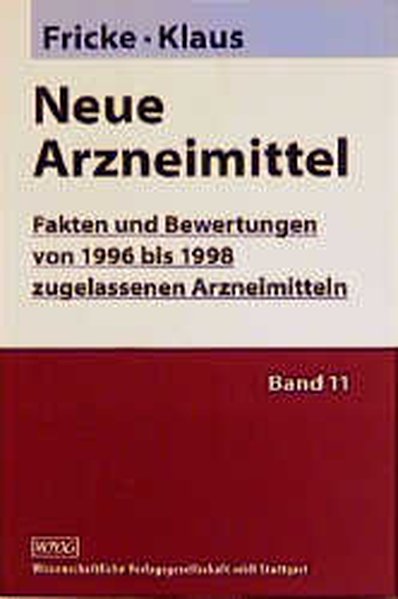 Neue Arzneimittel, Bd.11, Fakten und Bewertungen von 1996 bis 1998 zugelassenen Arzneimitteln - Fricke, Uwe und Wolfgang Klaus