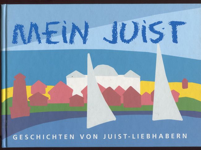 Mein Juist. Geschichten von Juist-Liebhabern. - Verlag Alt Juist (Hrsg.), Gerhard