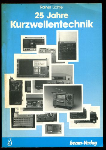25 Jahre Kurzwellentechnik. Empfänger von 1965 - 1990. - Lichte, Rainer