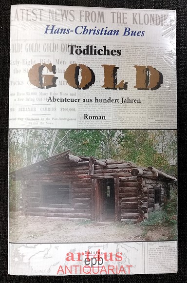 Tödliches Gold : Abenteuer aus hundert Jahren  2. Auflage - Bues, Hans-Christian