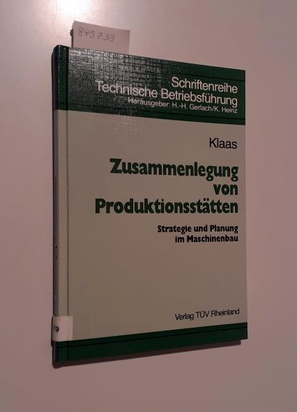 Zusammenlegung von Produktionsstätten Strategie und Planung im Maschinenbau - Klaas, Klaus-Jürgen
