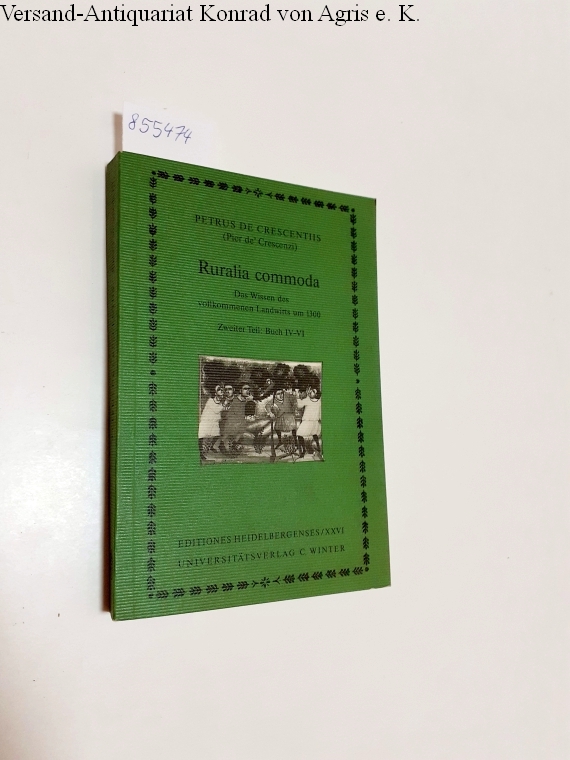 Ruralia commoda - Das Wissen des vollkommenen Landwirts um 1300 Zweiter Teil: Buch IV-VI - Crescentiis, Petrus de