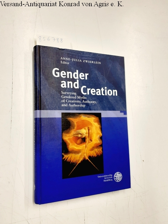 Gender and creation : surveying gendered myths of creativity, authority, and authorship. ed. by Anne-Julia Zwierlein / Regensburger Beiträge zur Gender-Forschung ; Bd. 4 - Zwierlein, Anne-Julia (Herausgeber)