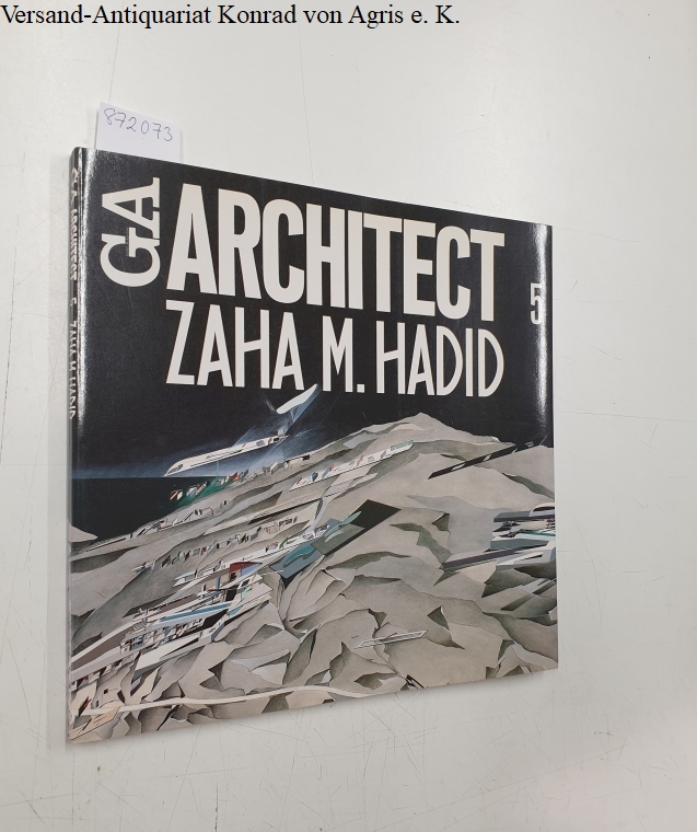 Zaha M. Hadid, GA Architect 5 - Isozaki, Arata, Yukio Futagawa und Zaha M. Hadid