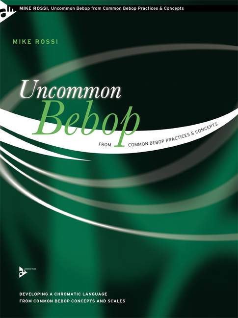 Uncommon Bebop from Common Bebop Practices & Concepts Developing a Chromatic Language from Common Bebop Concepts and Scales Lehrbuch - Rossi, Mike