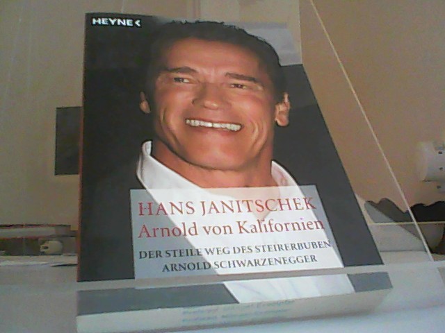 Arnold von Kalifornien. Der steile Weg des Steirerbuben Arnold Schwarzenegger. - Janitschek, Hans