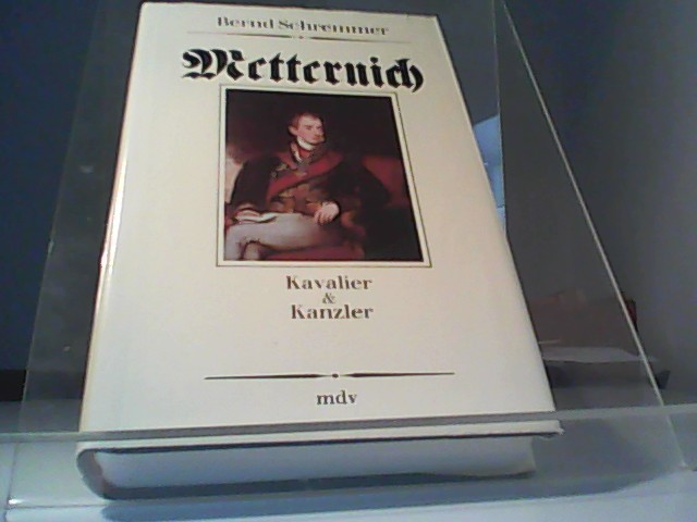 Metternich - Kavalier und Kanzler - Schremmer, Bernd