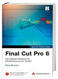 Final Cut Pro 6, m. DVD-ROM [Gebundene Ausgabe] von Diana Weynand (Autor)  Auflage: 1 (19. November 2007) - Diana Weynand