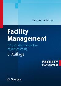 Facility Management: Erfolg in der Immobilienbewirtschaftung [Gebundene Ausgabe] von Hans-Peter Braun (Autor), Johannes Pütter (Autor)  Auflage: 5., neu bearb. Aufl. (15. Mai 2007) - Hans-Peter Braun (Autor), Johannes Pütter (Autor)