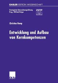 Entwicklung und Aufbau von Kernkompetenzen (Strategische Unternehmungsführung) von Christian Homp (Autor)  Auflage: 2000 (30. August 2000) - Christian Homp (Autor)