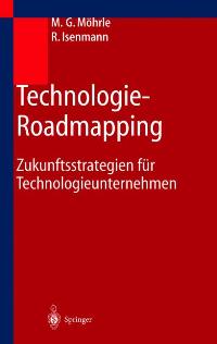 Technologie-Roadmapping: Zukunftsstrategien für Technologieunternehmen [Gebundene Ausgabe] von Martin G. Möhrle (Herausgeber), Ralf Isenmann  uflage: 1., Aufl. (1. Januar 2002) - Martin G. Möhrle Ralf Isenmann