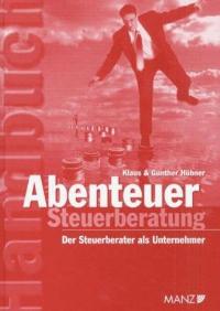 Abenteuer Steuerberatung [Gebundene Ausgabe]  Klaus Hübner (Autor), Gunther Hübner (Autor)  2005 - Klaus Hübner (Autor), Gunther Hübner (Autor)