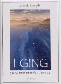 I Ging. Urbilder der Schöpfung von Ananda K. Pilz (Autor)  2000 - Ananda K. Pilz (Autor)