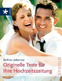 Originelle Texte für Ihre Hochzeitszeitung von Bellina Liebenow (Autor)  Auflage: 4 (2011) - Bellina Liebenow (Autor)