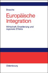 Europäische Integration: Wirtschaft, Erweiterung und regionale Effekte