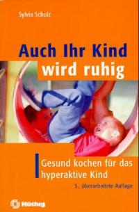 Auch Ihr Kind wird ruhig. Gesund kochen für das hyperaktive Kind von Sylvia Schulz (Autor)  1998 - Sylvia Schulz (Autor)
