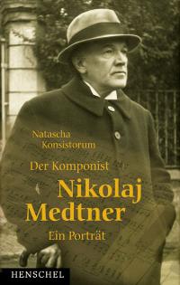 Der Komponist Nikolai Medtner. Ein Porträt [Gebundene Ausgabe] Natascha Konsistorum (Autor)  2004 - Natascha Konsistorum (Autor)
