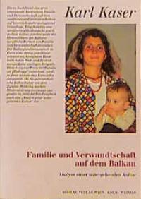 Familie und Verwandtschaft auf dem Balkan. Analyse einer untergehenden Kultur von Karl Kaser  1995 - Karl Kaser