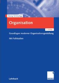 Organisation. Grundlagen moderner Organisationsgestaltung. Mit Fallstudien  Auflage: 4. vollständig überarbeitete und erweiterte A. (November 2003) - Georg Schreyögg