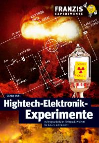 Hightech-Elektronik-Experimente: Außergewöhnliche Elektronik-Projekte für das 21. Jahrhundert (Franzis Experimente)