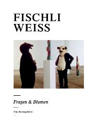 Fragen & Blumen. Eine Retrospektive: Fragen and Blumen [Gebundene Ausgabe] Peter Fischli (Autor), David Weiss (Autor), Bice Curiger (Autor) (ISBN 3925560602)