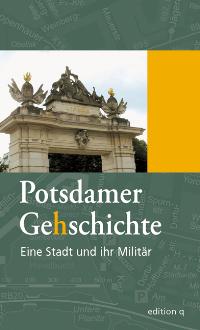 Potsdamer Gehschichte: Eine Stadt und ihr Militär