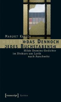 »das Dennoch jedes Buchstabens«: Hilde Domins Gedichte im Diskurs um Lyrik nach Auschwitz von Margret Karsch  2007 - Margret Karsch