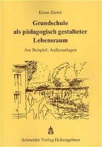 Grundschule als pädagogisch gestalteter Lebensraum von Klaus Zierer  2003 - Klaus Zierer