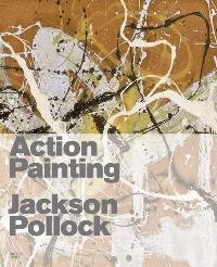 Action-Painting: Jackson Pollock und die Geste in der Malerei  2008 - Jackson Pollock (Autor) Gottfried Boehm, Robert Fleck, Pepe Karmel, Jason Edward Kaufman, Ulf Küster