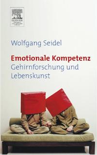 Emotionale Kompetenz: Gehirnforschung und Lebenskunst [Gebundene Ausgabe] Wolfgang Seidel (Autor)  2004 - Wolfgang Seidel (Autor)
