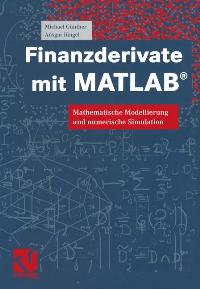 Finanzderivate mit MATLAB: Mathematische Modellierung und numerische Simulation  von Michael Günther (Autor), Ansgar Jüngel  Auflage: 1 (12. Dezember 2003) - Michael Günther Ansgar Jüngel