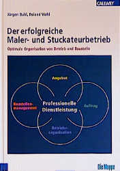 Der erfolgreiche Maler- und Stuckateurbetrieb. Optimale Organisation von Betrieb und Baustelle [Gebundene Ausgabe] Jürgen Buhl (Autor), Roland Wahl (Autor)  2002 - Jürgen Buhl (Autor), Roland Wahl (Autor)