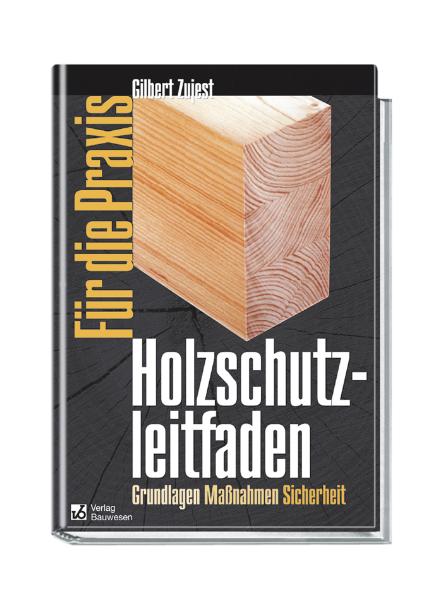 Holzschutzleitfaden für die Praxis: Grundlagen, Maßnahmen, Sicherheit [Gebundene Ausgabe] Gilbert Zujest (Autor)  2003 - Gilbert Zujest (Autor)