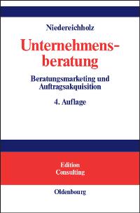 Unternehmensberatung Bd.1: Beratungsmarketing und Auftragsakquisition (Gebundene Ausgabe) von Christel Niedereichholz  Auflage: 4., vollst. neubearb. und erw. A. (7. Juli 2004) - Christel Niedereichholz