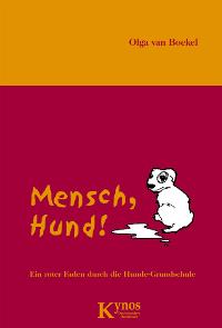 Mensch, Hund! Ein roter Faden durch die Hunde-Grundschule von Olga van Boekel  Auflage: 1., Aufl. (21. September 2006) - Olga van Boekel