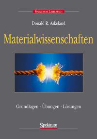Materialwissenschaften. Grundlagen, Übungen, Lösungen [Gebundene Ausgabe] von Donald R. Askeland  35339 - Donald R. Askeland