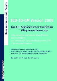 ICD-10-GM Version 2009 Band II: Alphabetisches Verzeichnis (Diagnosethesaurus): Internationale statistische Klassifikation der Krankheiten und  (ICD) - German Modification - von Bernd Graubner  2008 - Bernd Graubner