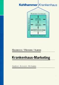 Krankenhaus-Marketing. Analysen, Konzepte, Methoden von Manfred Haubrock, Norbert Meiners und Frank Albers  1998 - Haubrock, Norbert Meiners und Frank Albers