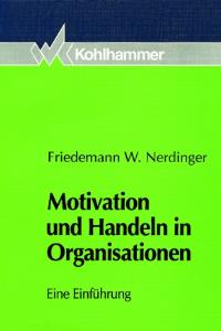Motivation und Handeln in Organisationen: Eine Einführung