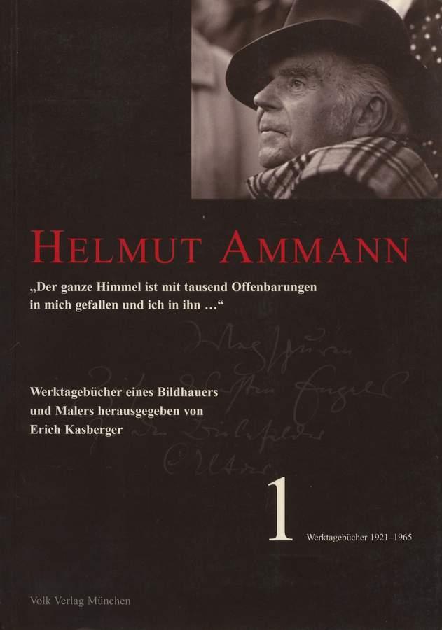 Helmut Ammann. Werktagebücher eines Bildhauers und Malers, Band 1: 1921-1965. - Kasberger, Erich (Hrsg.)