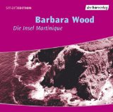Wood, Barbara, Sophie von Kessel und Toni Nirschl:  Die Insel Martinique [Tontrger] : vollstndige Lesung eines Kapitels aus Kristall der Trume. 