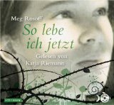 Rosoff, Meg, Katja Riemann und Gabriele Kreis:  So lebe ich jetzt [Tontrger] : ungekrzte Lesung. 