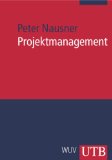 Nausner, Peter:  Projektmanagement : die Entwicklung und Produktion des Neuen in Form von Projekten. 