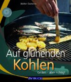 Osztovics, Walter und Alexandra [Hrsg.] Mlakar:  Auf glhenden Kohlen : Grillen - aber richtig!. 