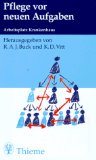 Buck, Rene A. J. [Hrsg.] und G. Buss:  Pflege vor neuen Aufgaben : Praxishandbuch zum Arbeitsplatz Krankenhaus. 