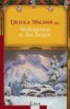 Wagner, Ursula [Hrsg.]:  Weihnachten in den Bergen : die schnsten Geschichten. 