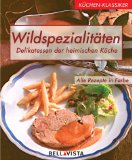 Mller, Veronika, Odette Teubner und Constanze [Red.] Hub:  Wildspezialitten : Delikatessen der heimischen Kche ; alle Rezepte in Farbe. 