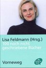 Feldmann, Lisa [Hrsg.]:  100 noch nicht geschriebene Bcher. 