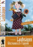 Gause, Ursula, Christoph Schmotz und Ursula [Red.] Brunn-Steiner:  Laubsgen - Glckwunsch-Figuren : [fr besondere Anlsse ; mit 2 Vorlagebgen]. 