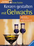 Fackler, Irene und Roland Krieg:  Kerzen gestalten mit Gelwachs : [ber 20 tolle Dekorationsideen ; Beigabe von Quarzsand, Perlkies, Muscheln u.v.m.]. 